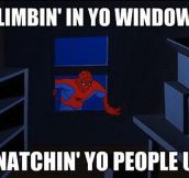 Climbing in your windows…