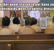 Strapless dresses…