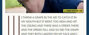 I threw a grape in the air…