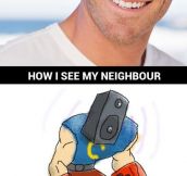 My neighbor has a noise factory…