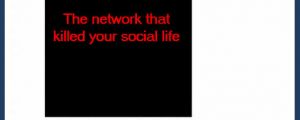 The network that killed my social life…