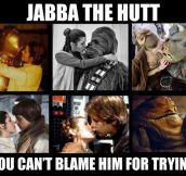 You can’t blame Jabba the Hutt for trying…