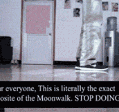 Now you know how to moonwalk…