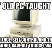 What my old PC taught me…