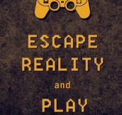 Escape your reality…