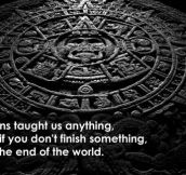 What the Mayans taught us…