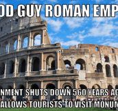 The Roman Empire sure knows how to do it right…
