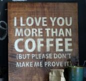 I love you more than coffee…