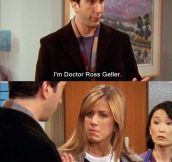 Dr. Ross Geller…