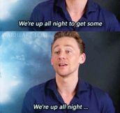 Tom Hiddleston is up all night…