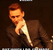 Tom Hiddleston, the real most interesting man in the world…