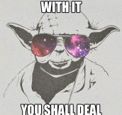 Yoda’s new motto…