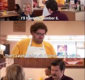 Never question the great Ron Swanson