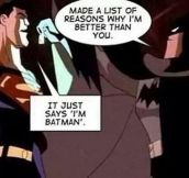 That’s why Batman is the best…