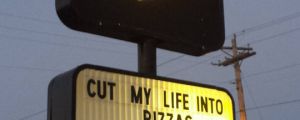 Cut my life into pizzas…