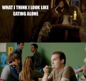 Whenever I eat alone…