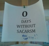 Zero days without sarcasm…