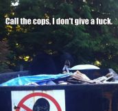 I don’t care if you call the cops…