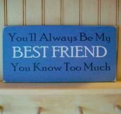 Why you will always be my friend…