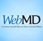 I don’t feel right, I better check WebMD…