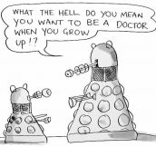 Every Dalek parent’s worst nightmare…