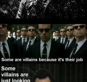Some villains you are able to understand, but others…
