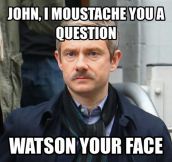 John, I moustache you a question…