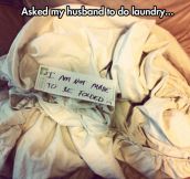 That’s why I never ask my husband to do chores…