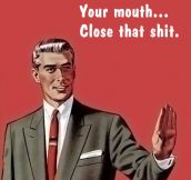 Your mouth…