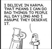 That’s one way of looking at Karma…
