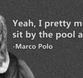 Marco Polo Had It Rough