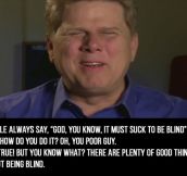 Truth About Blind People From A Blind Man. Wish I Could Be This Optimistic.