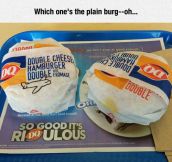Which Is My Burger? Oh, Plane = Plain