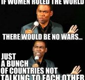 If Women Ruled The Planet