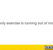 My Only Exercise
