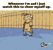Whenever I’m sad…