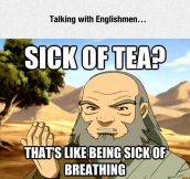 Sick Of Tea