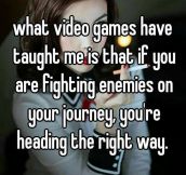 What Video Games Have Really Taught Me