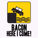 Bacon here i come