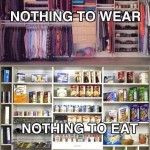 Nothing to wear - nothing to eat