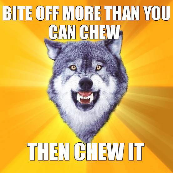 More than you can chew - Courage wolf