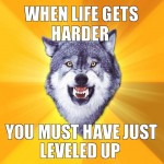 When life gets harder - Courage wolf