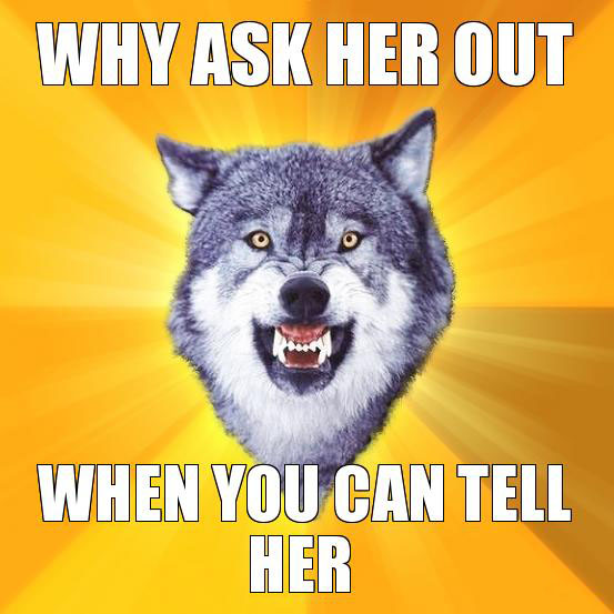 Why ask her out - Courage wolf
