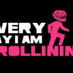 Everyday i am trollining