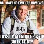 dude i have no time for homework