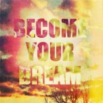 Become your dream