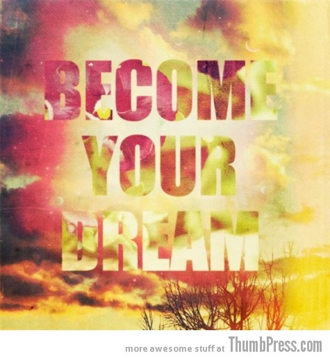 Become your dream A Healthy Dosage of Motivation to Get You Through the Day