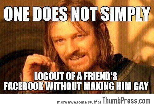 One does not simply logout of friend's facebook