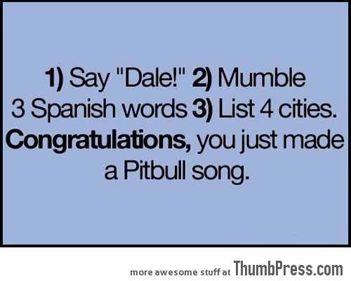 How to make your own Pitbull song…