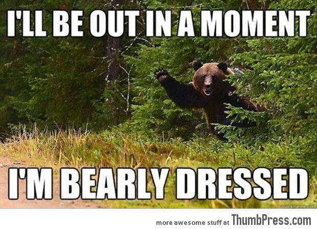 I am bearly dressed